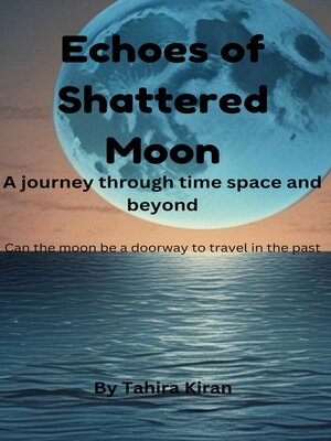 cover image of Echoes of Shattered Moon | a journey through time space and beyond | Can the moon be a doorway to travel in the past?